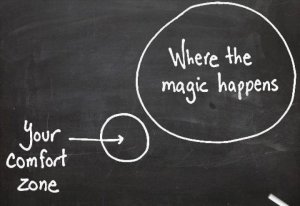 Life begins at the end of your comfort zone